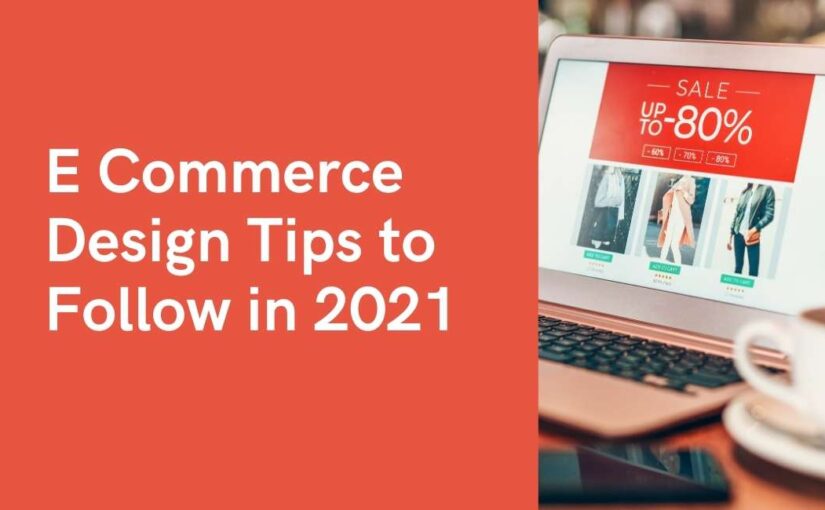E Commerce Design Tips to Follow in 2021