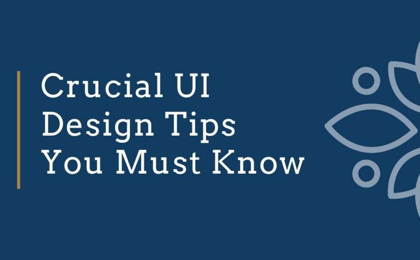Crucial UI Design Tips You Must Know