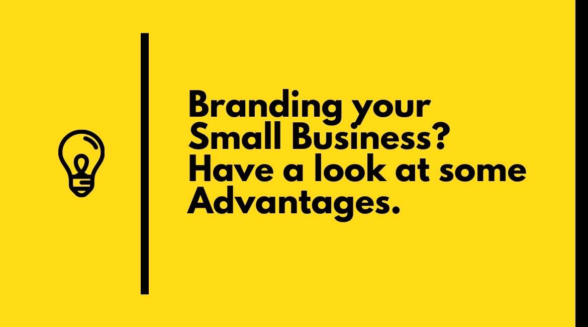 Branding your Small Business Have a look at some Advantages.