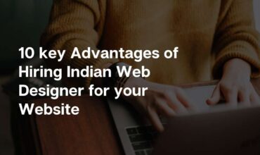 10 key Advantages of Hiring Indian Web Designer