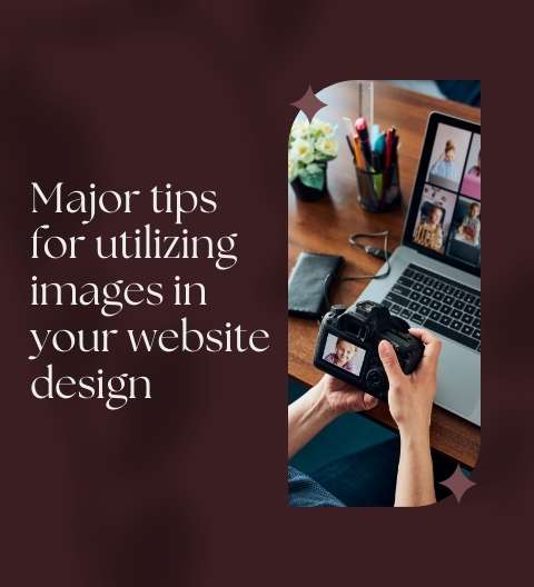 Major tips for utilizing images in your website design