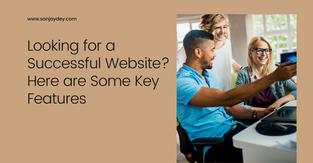 Looking for a Successful Website Here are Some Key Features