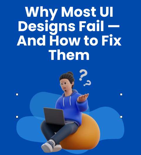 Why Most UI Designs Fail & How to Fix Them Fast