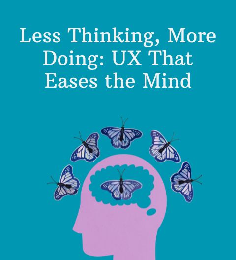 Designing for Cognitive Load: UX Strategies That Reduce Friction