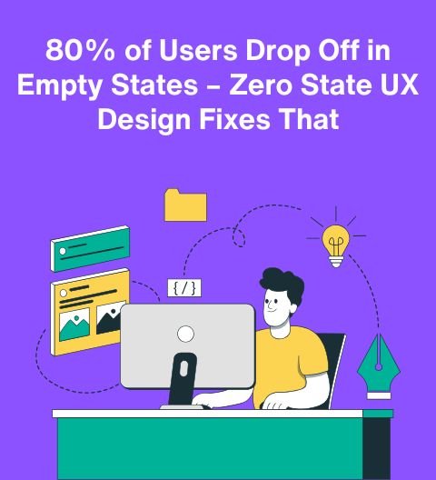 Designing for Zero State UX: Turning Nothing into Engagement