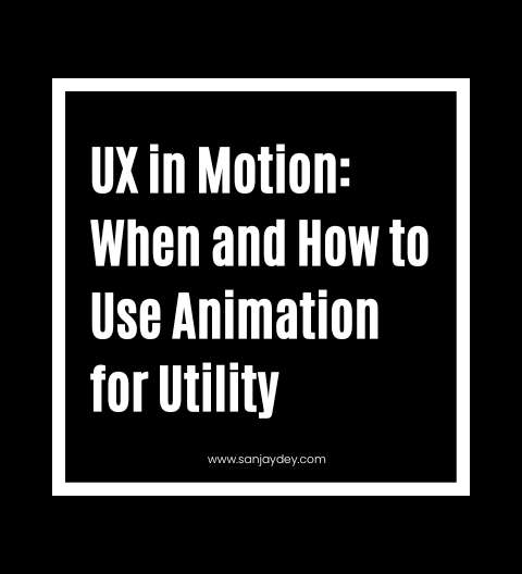 UX in Motion: When and How to Use Animation for Utility