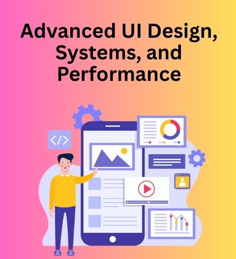 Advanced UI Design, Systems, and Performance