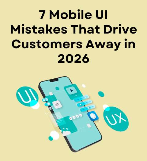 7 Mobile UI Mistakes That Drive Customers Away in 2026