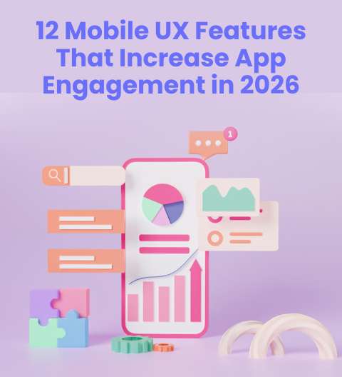 12 Mobile UX Features That Increase App Engagement in 2026