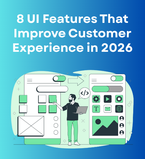8 UI Features That Improve Customer Experience in 2026